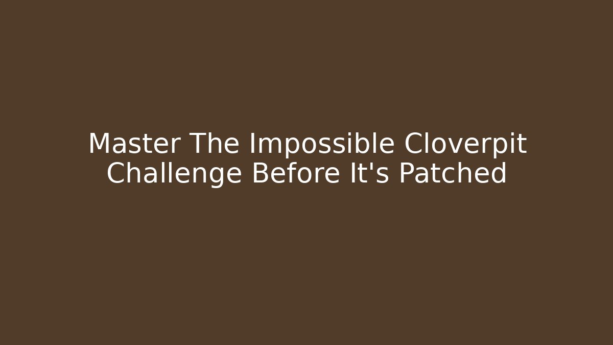 Master The Impossible Cloverpit Challenge Before It’s Patched