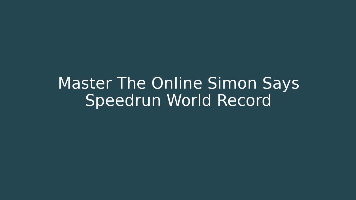 Master The Online Simon Says Speedrun World Record - Critter Realm