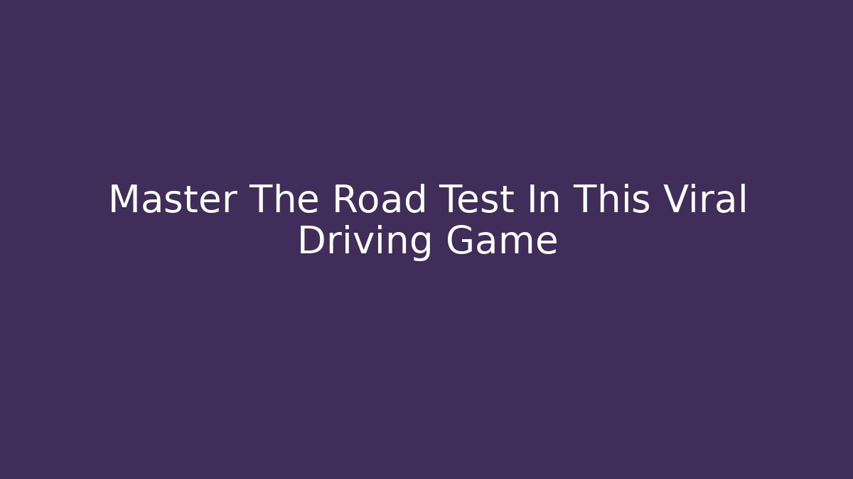 Master The Road Test In This Viral Driving Game - Critter Realm