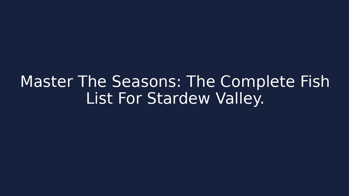 Master The Seasons: The Complete Fish List For Stardew Valley. - Critter Realm
