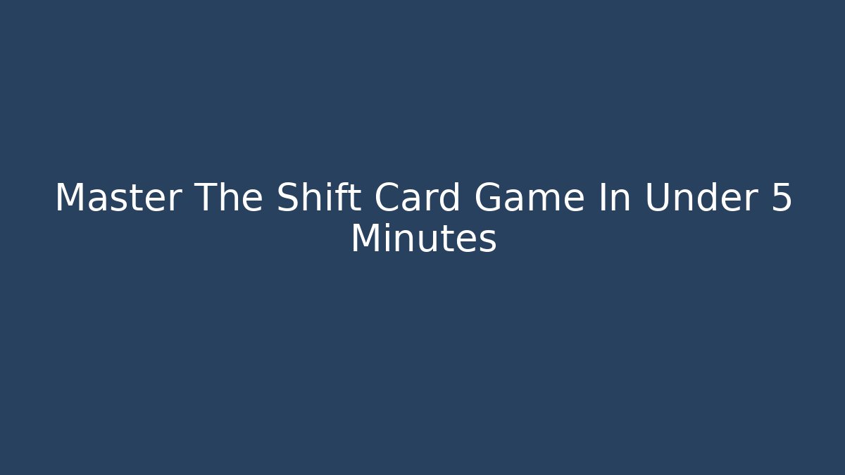 Master The Shift Card Game In Under 5 Minutes