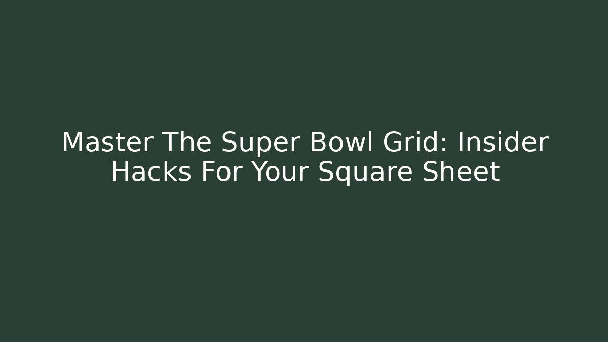 Master The Super Bowl Grid: Insider Hacks For Your Square Sheet