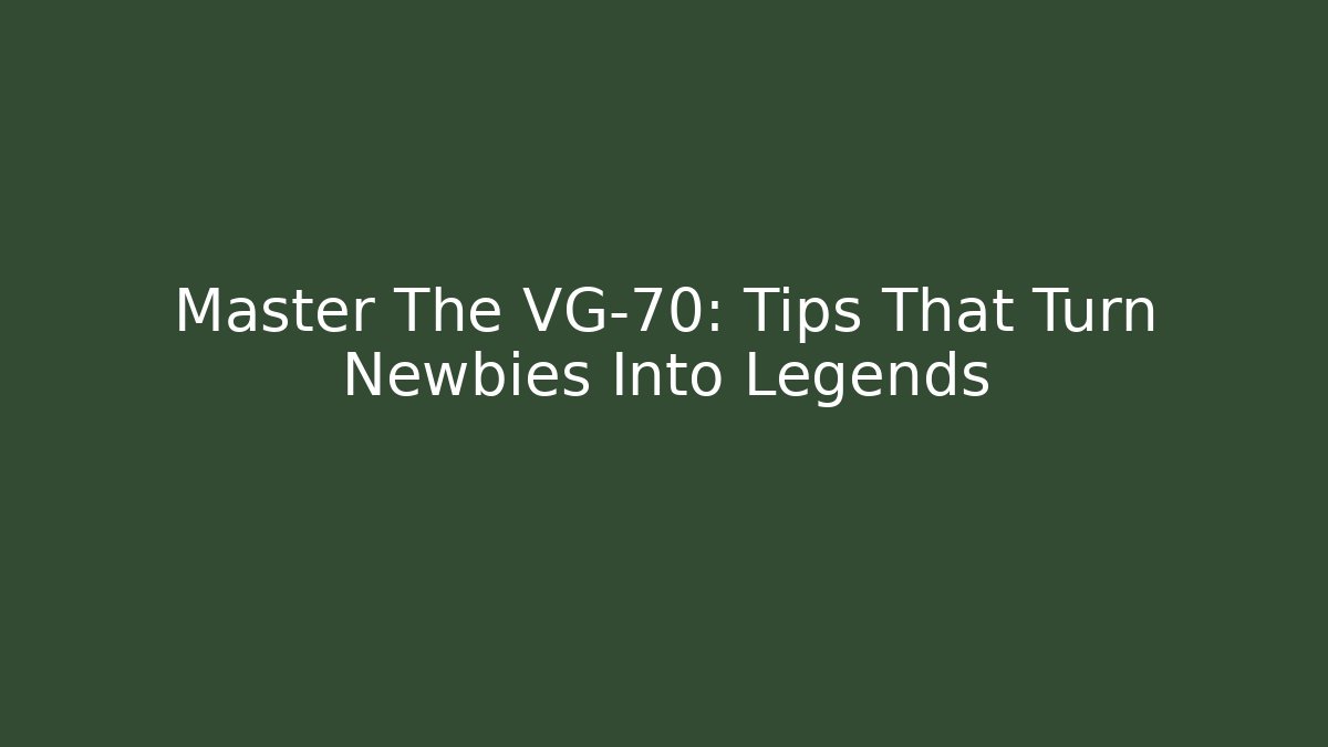 Master The VG-70: Tips That Turn Newbies Into Legends - Critter Realm