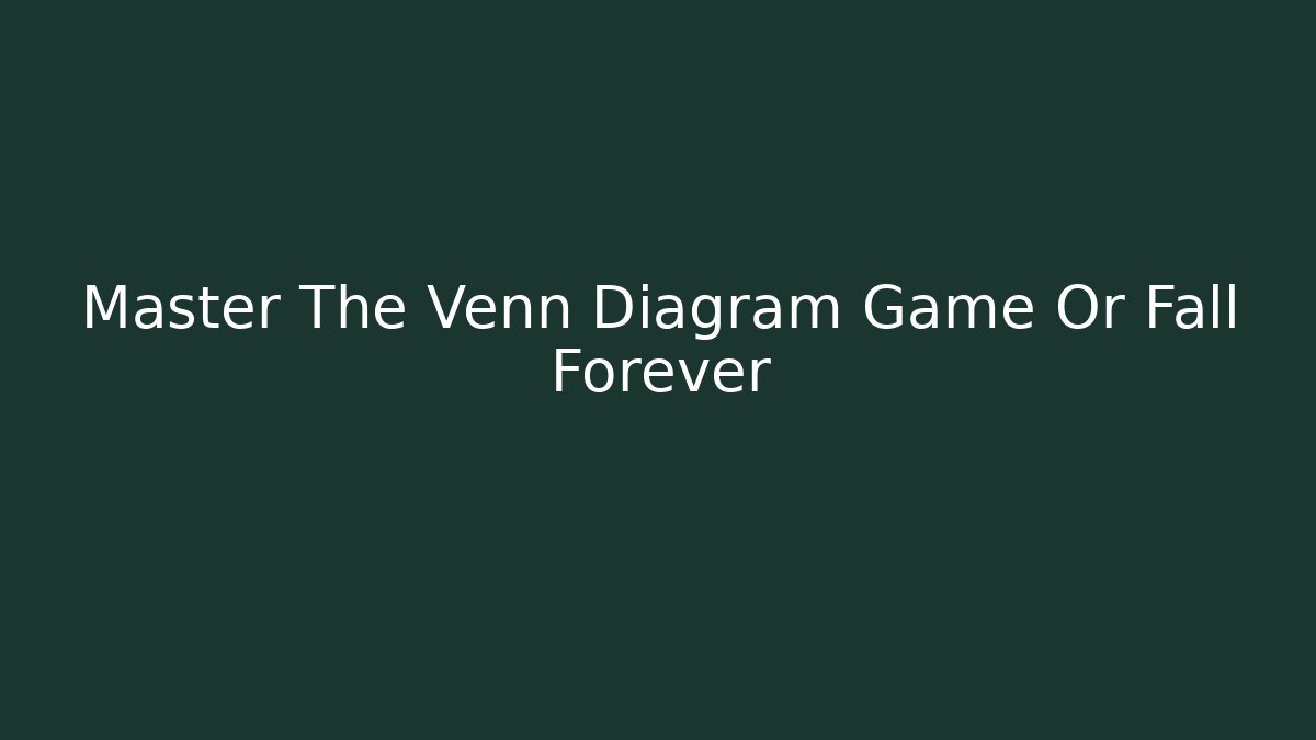 Master The Venn Diagram Game Or Fall Forever