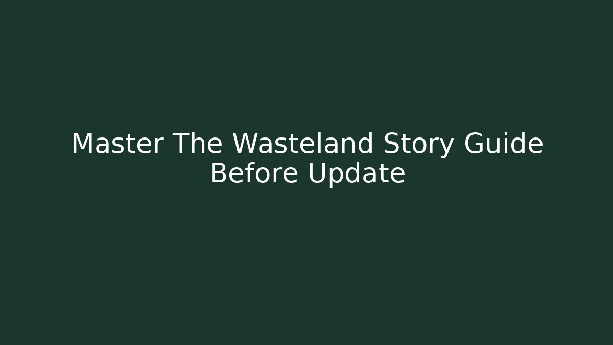 Master The Wasteland Story Guide Before Update - Critter Realm