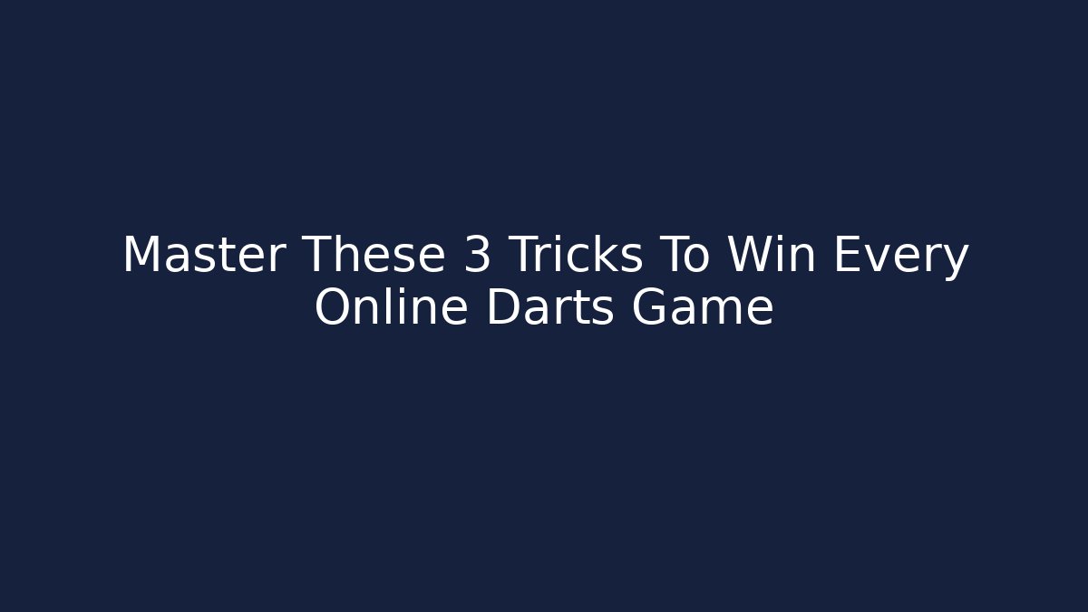 Master These 3 Tricks To Win Every Online Darts Game
