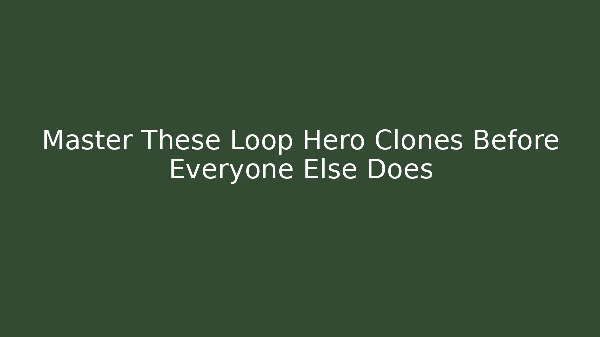 Master These Loop Hero Clones Before Everyone Else Does