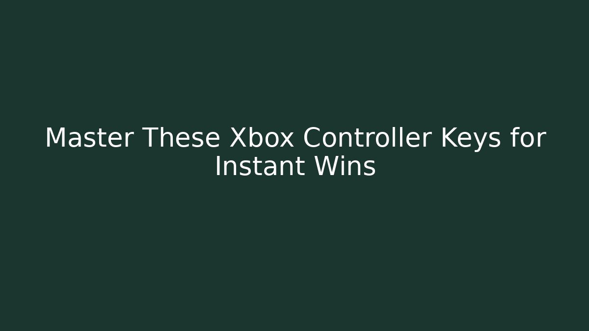 Master These Xbox Controller Keys for Instant Wins