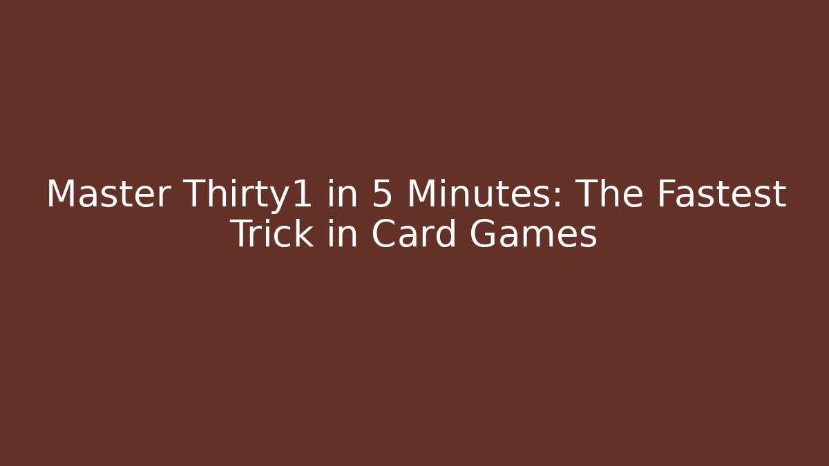 Master Thirty1 in 5 Minutes: The Fastest Trick in Card Games