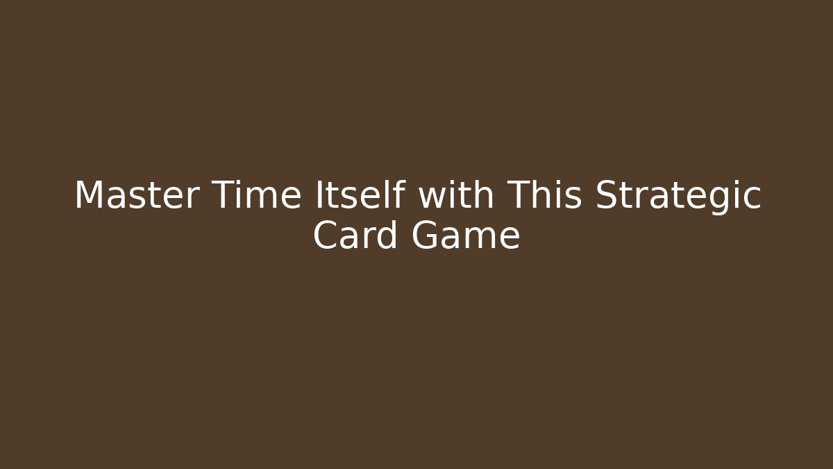 Master Time Itself with This Strategic Card Game - Critter Realm
