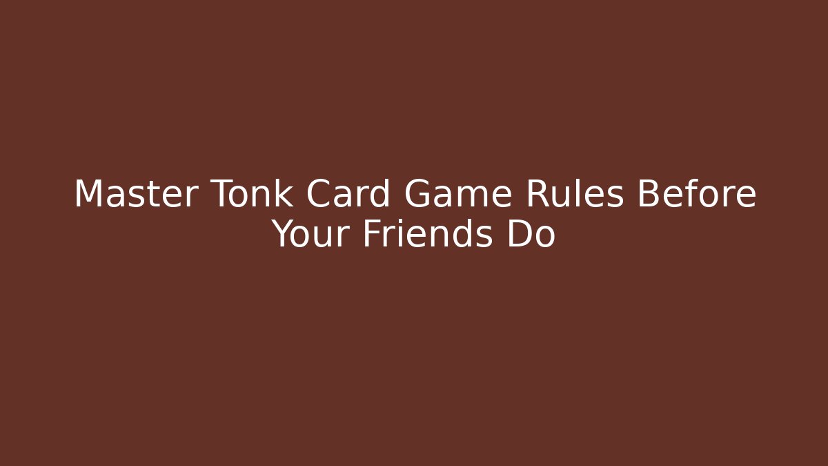 Master Tonk Card Game Rules Before Your Friends Do