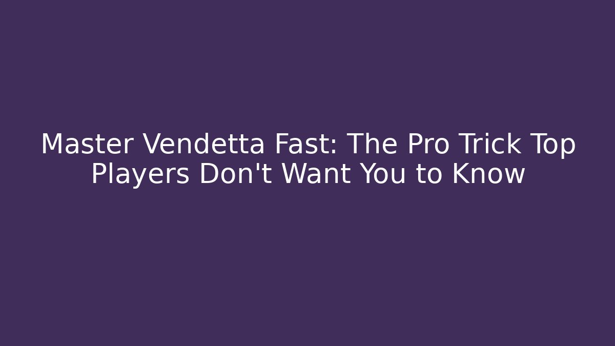 Master Vendetta Fast: The Pro Trick Top Players Don't Want You to Know