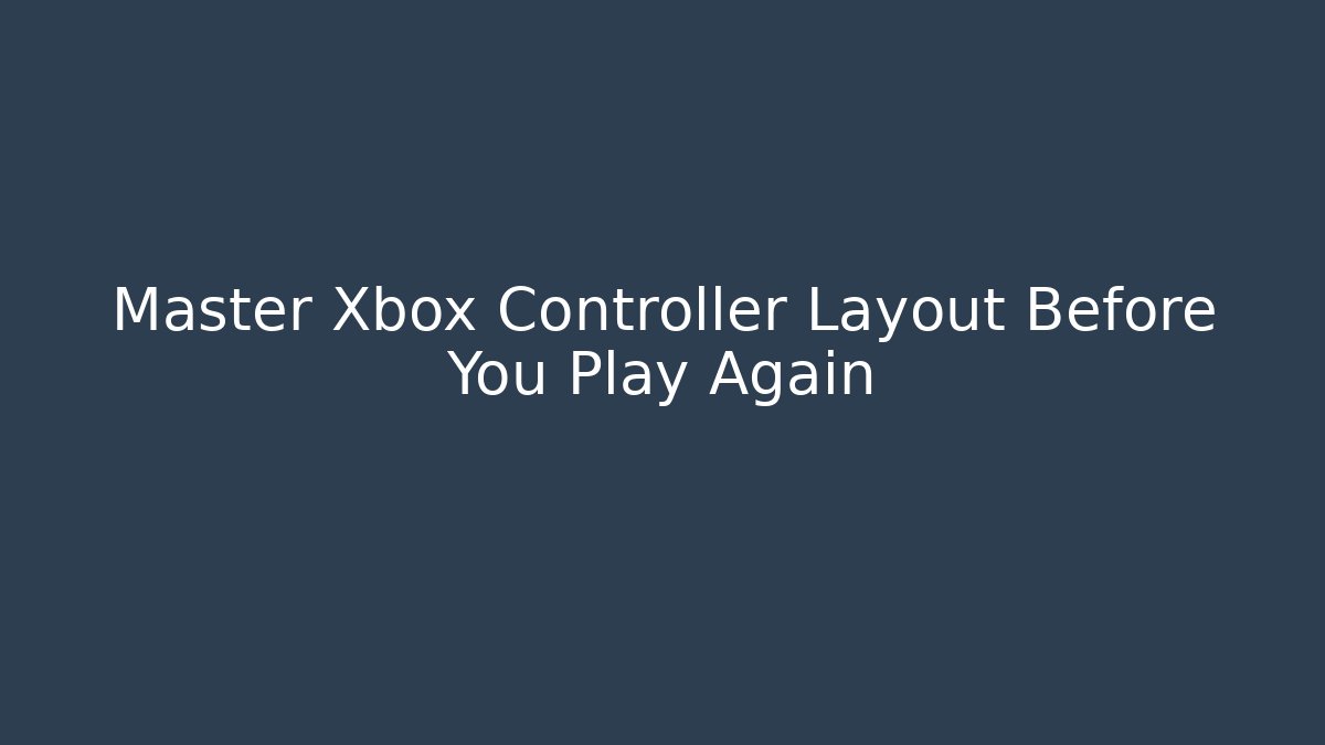 Master Xbox Controller Layout Before You Play Again - Critter Realm
