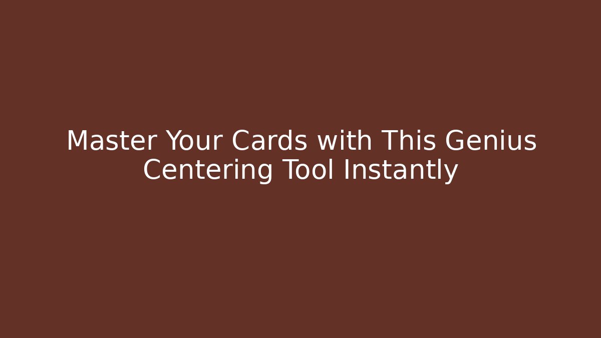 Master Your Cards with This Genius Centering Tool Instantly - Critter Realm
