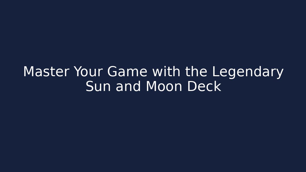 Master Your Game with the Legendary Sun and Moon Deck