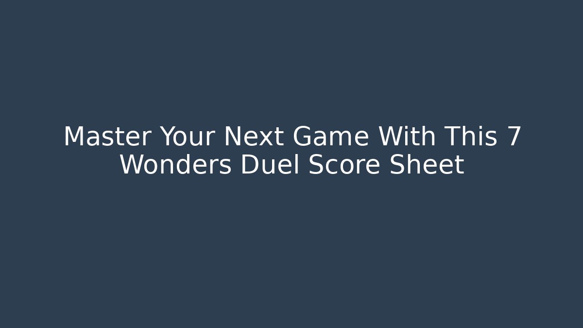 Master Your Next Game With This 7 Wonders Duel Score Sheet