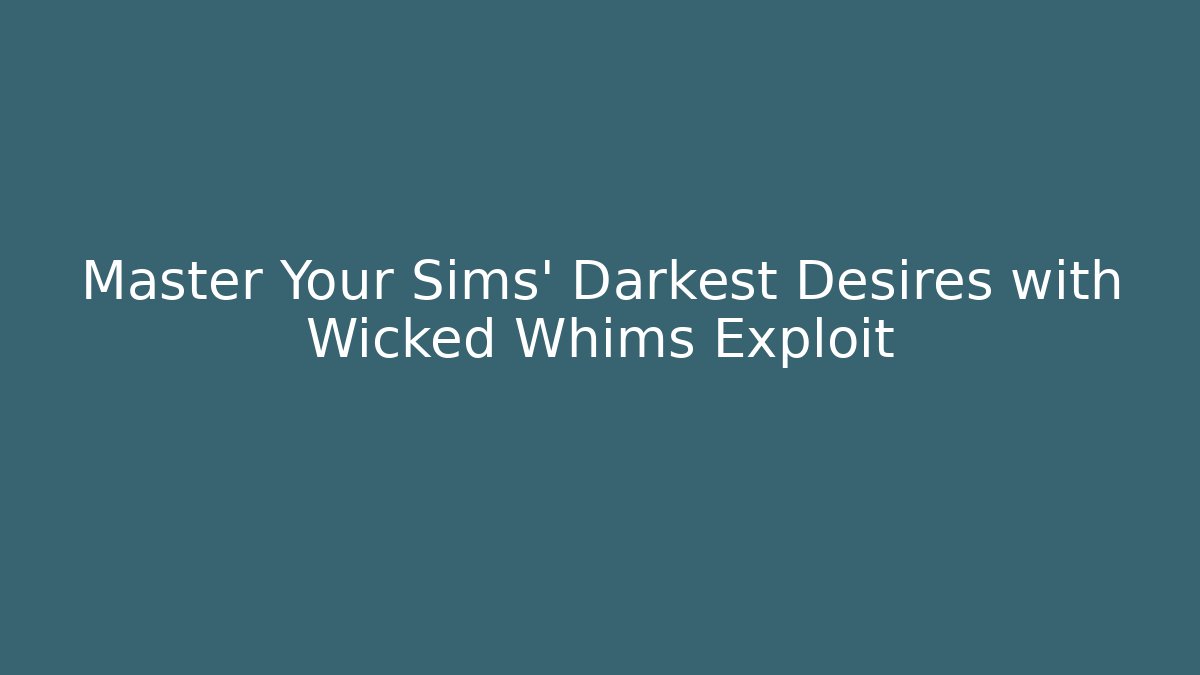Master Your Sims' Darkest Desires with Wicked Whims Exploit - Critter Realm