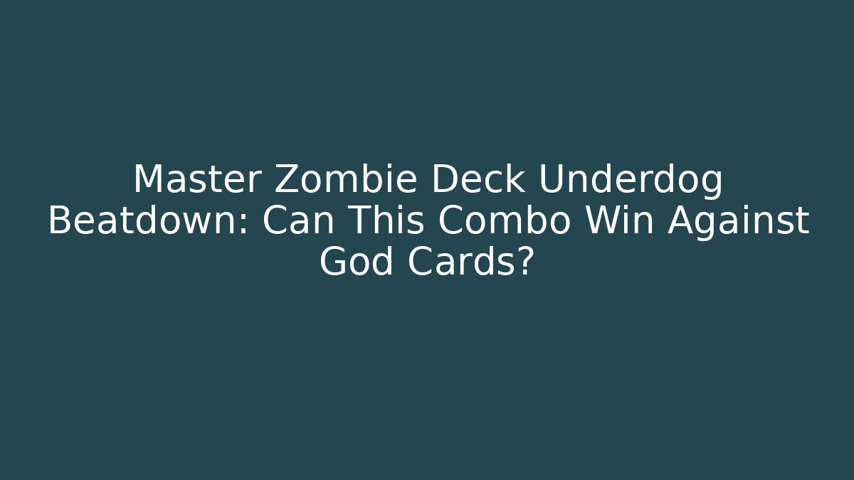 Master Zombie Deck Underdog Beatdown: Can This Combo Win Against God Cards?