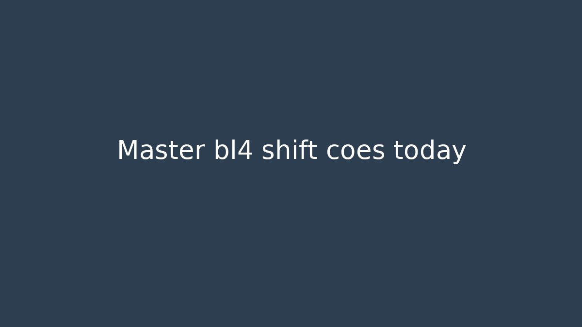 Master bl4 shift coes today
