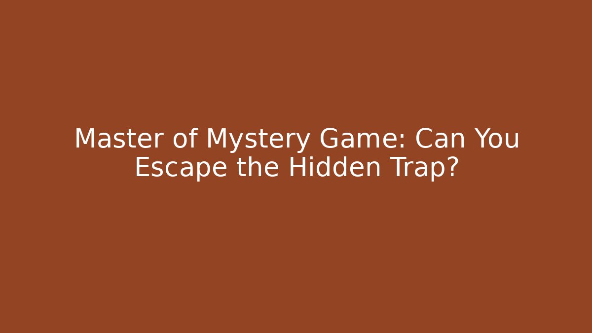 Master of Mystery Game: Can You Escape the Hidden Trap?