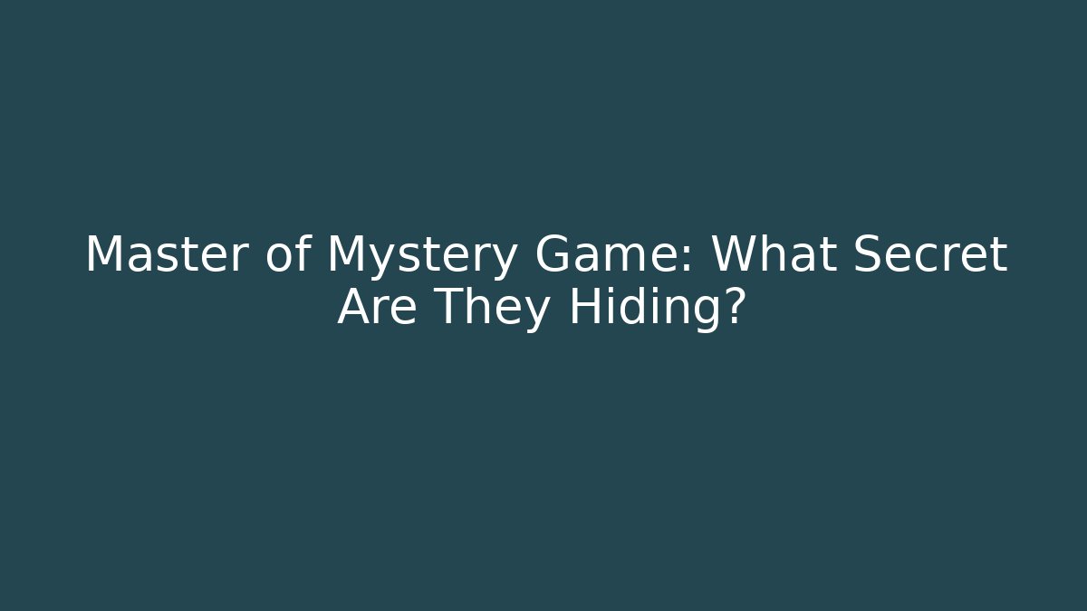 Master of Mystery Game: What Secret Are They Hiding?