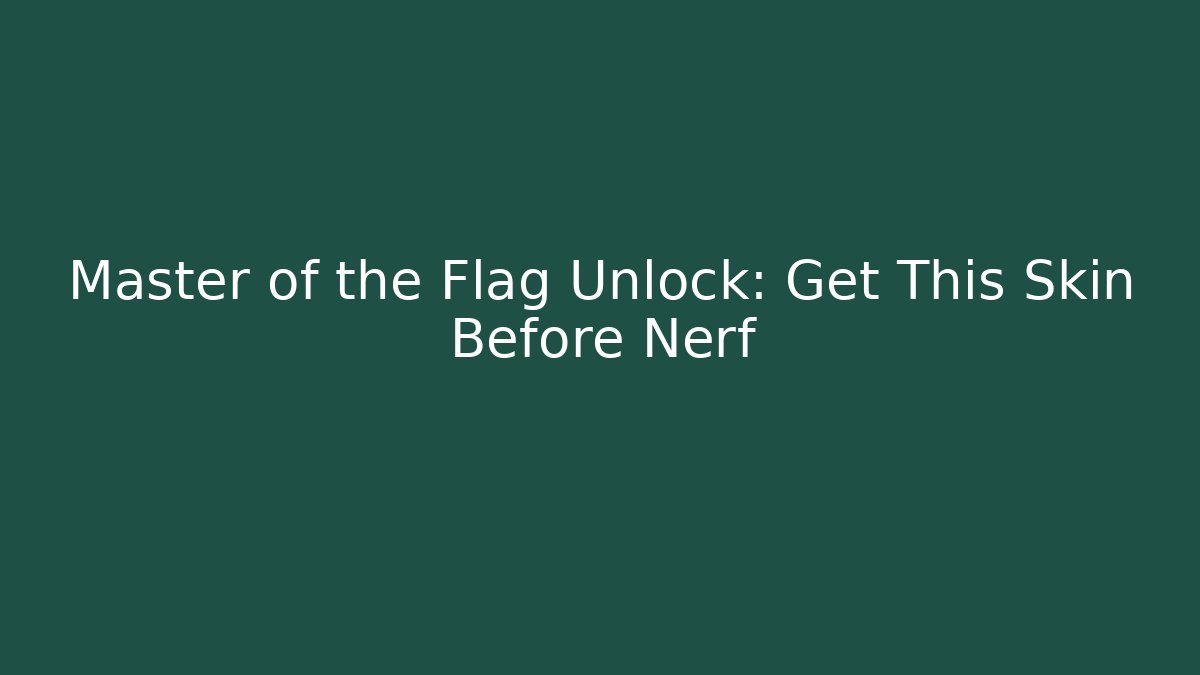 Master of the Flag Unlock: Get This Skin Before Nerf