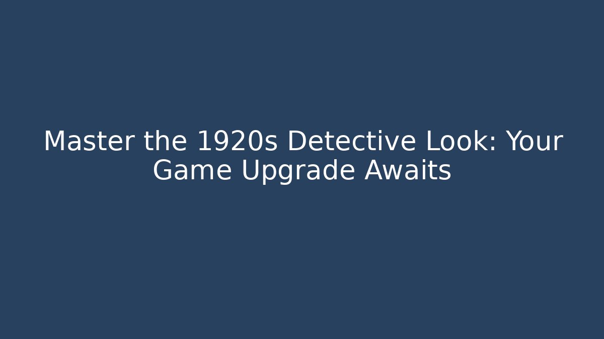 Master the 1920s Detective Look: Your Game Upgrade Awaits