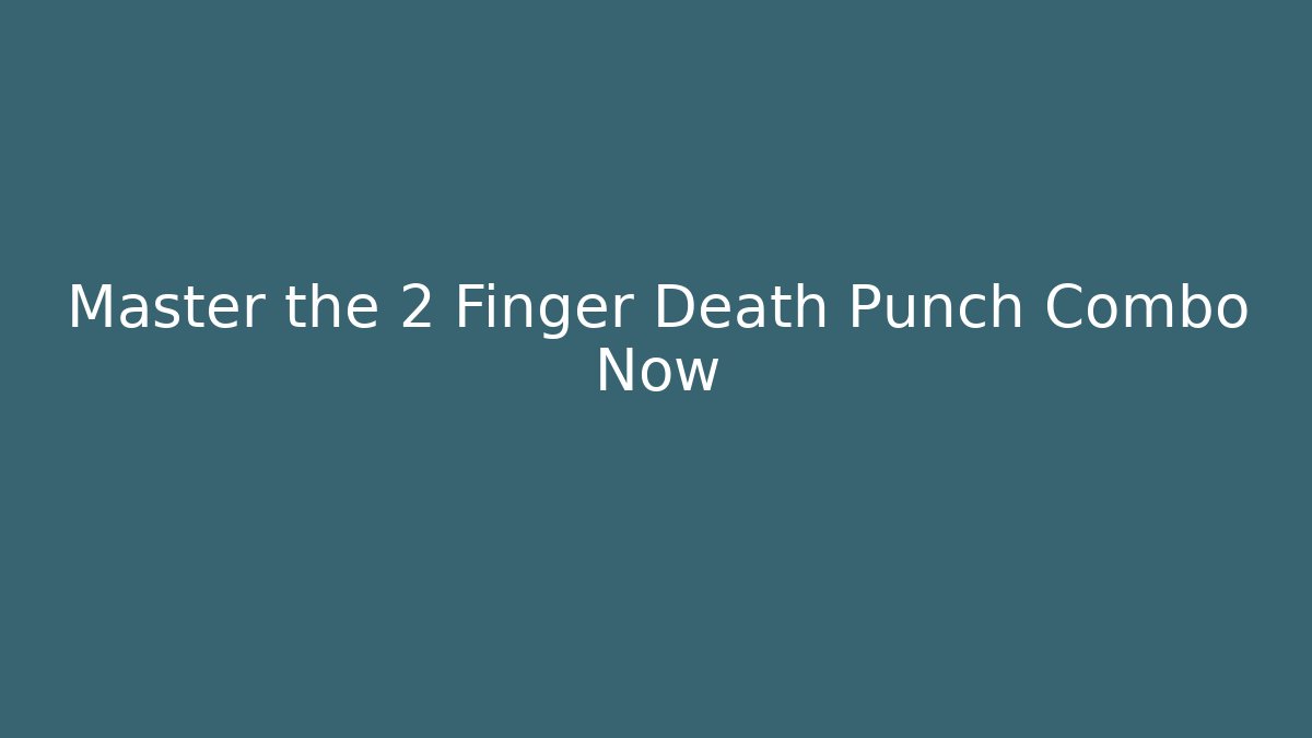 Master the 2 Finger Death Punch Combo Now
