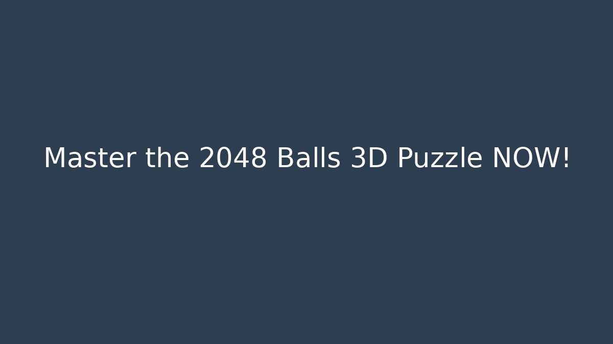 Master the 2048 Balls 3D Puzzle NOW! - Critter Realm