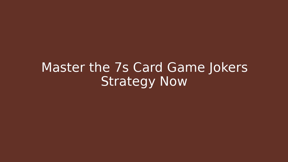 Master the 7s Card Game Jokers Strategy Now - Critter Realm