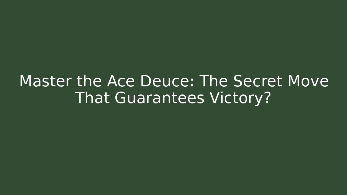Master the Ace Deuce: The Secret Move That Guarantees Victory?