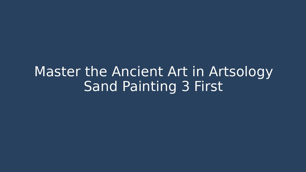 Master the Ancient Art in Artsology Sand Painting 3 First - Critter Realm