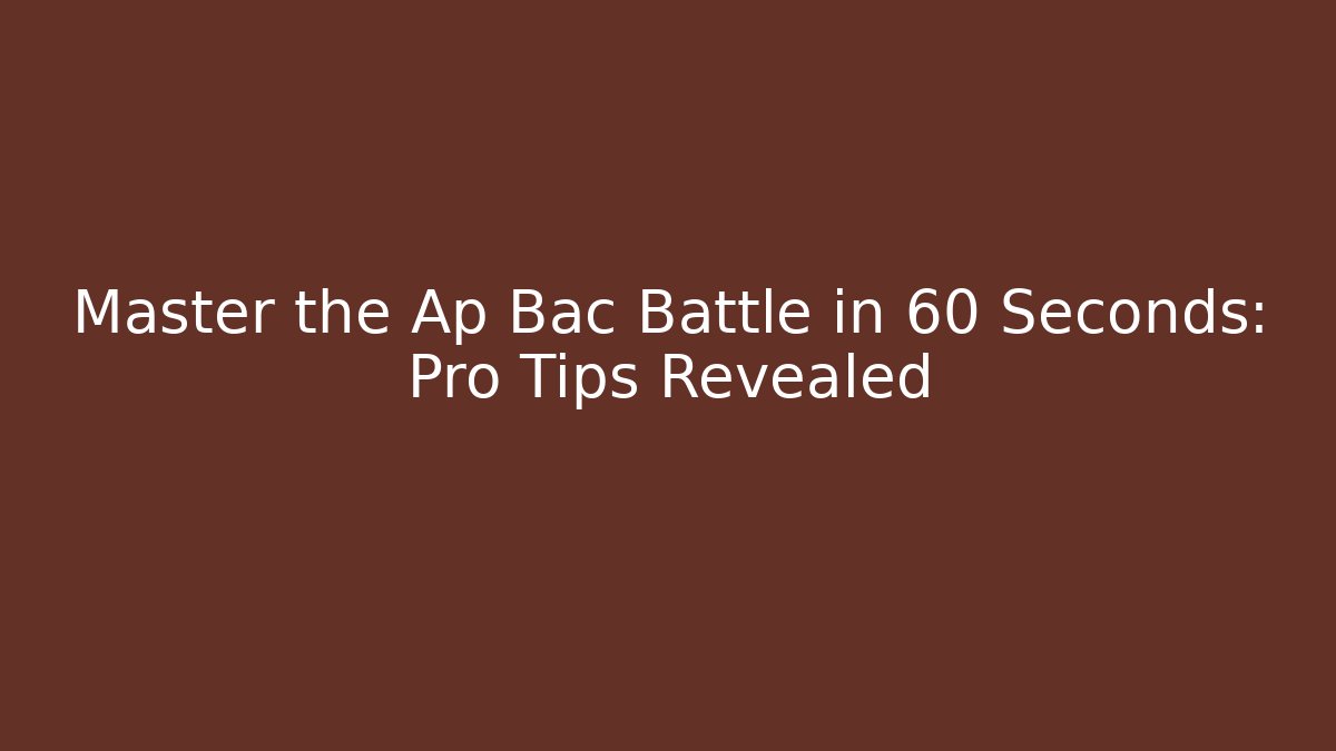 Master the Ap Bac Battle in 60 Seconds: Pro Tips Revealed