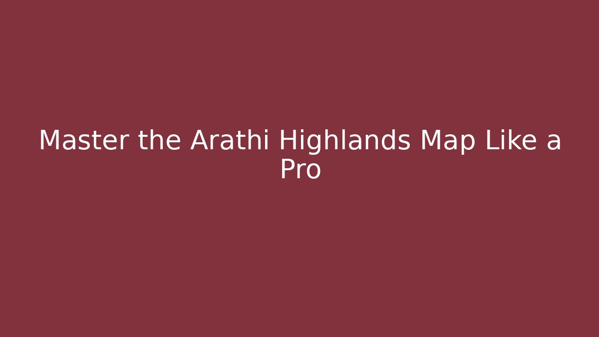 Master the Arathi Highlands Map Like a Pro - Critter Realm