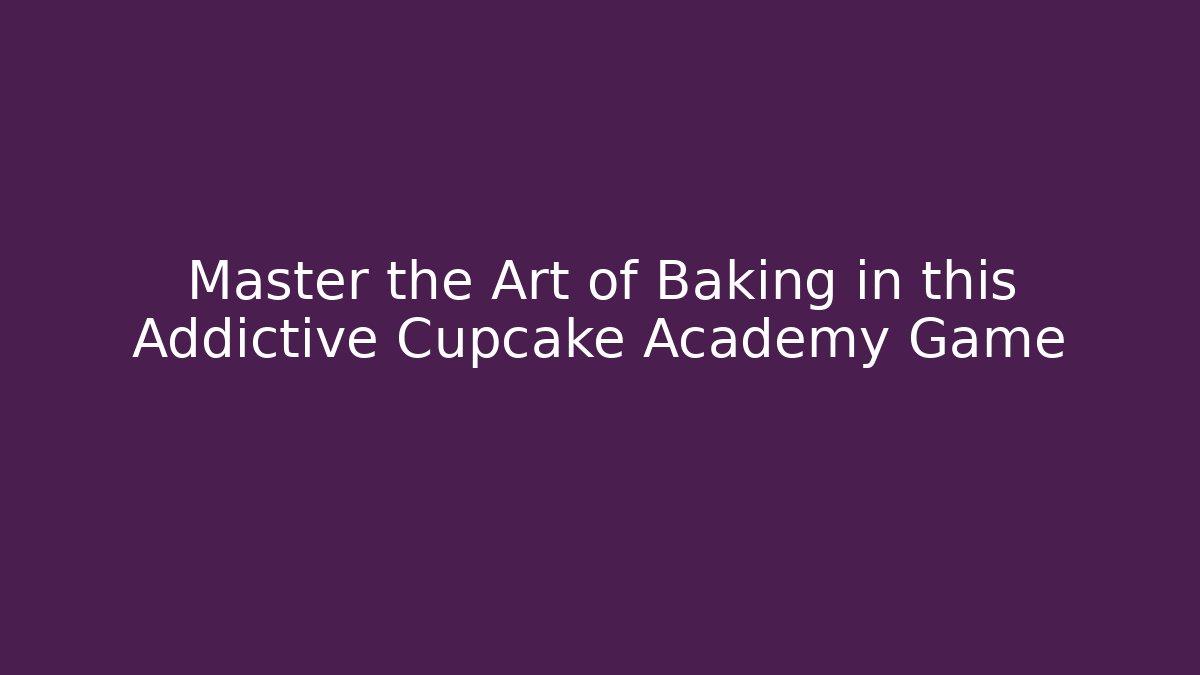 Master the Art of Baking in this Addictive Cupcake Academy Game - Critter Realm