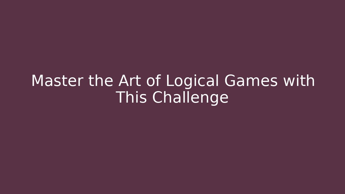 Master the Art of Logical Games with This Challenge