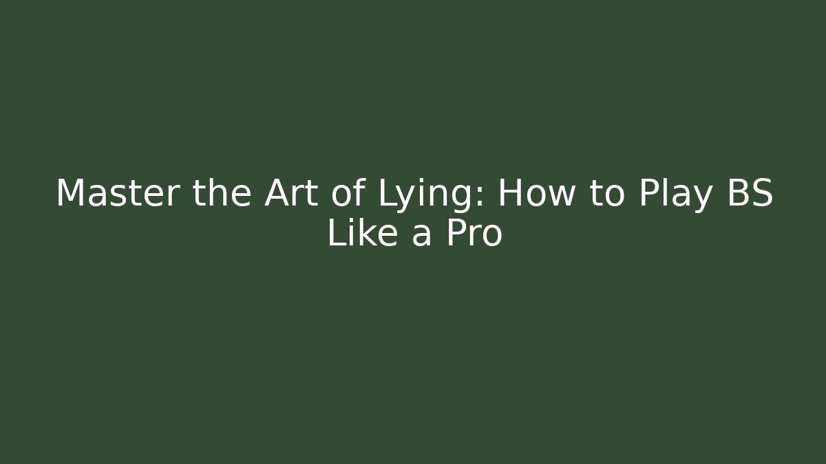 Master the Art of Lying: How to Play BS Like a Pro