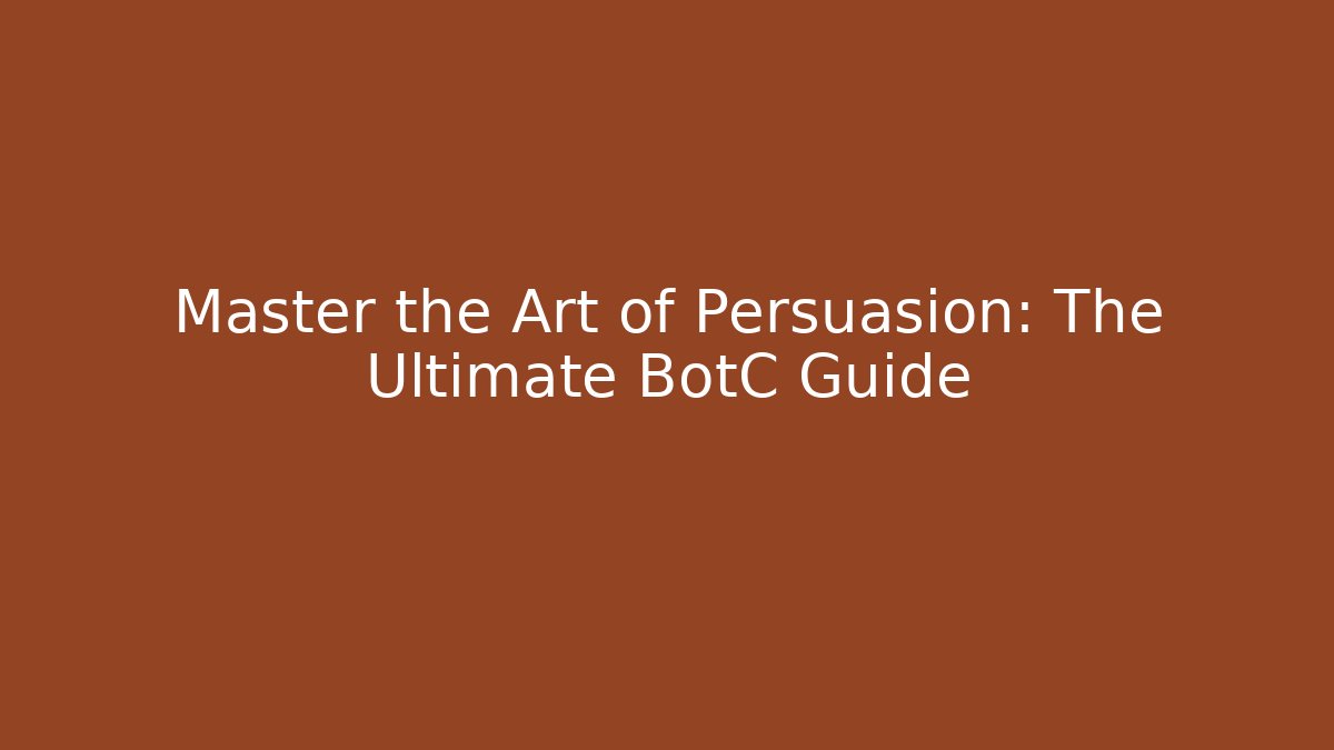 Master the Art of Persuasion: The Ultimate BotC Guide