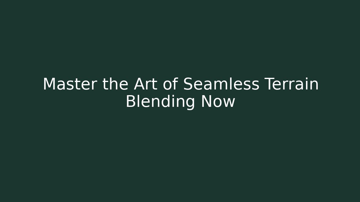 Master the Art of Seamless Terrain Blending Now - Critter Realm