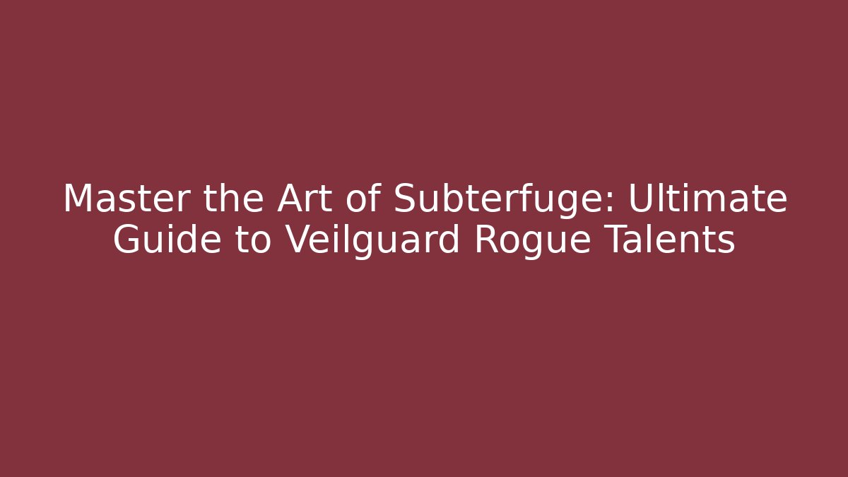 Master the Art of Subterfuge: Ultimate Guide to Veilguard Rogue Talents