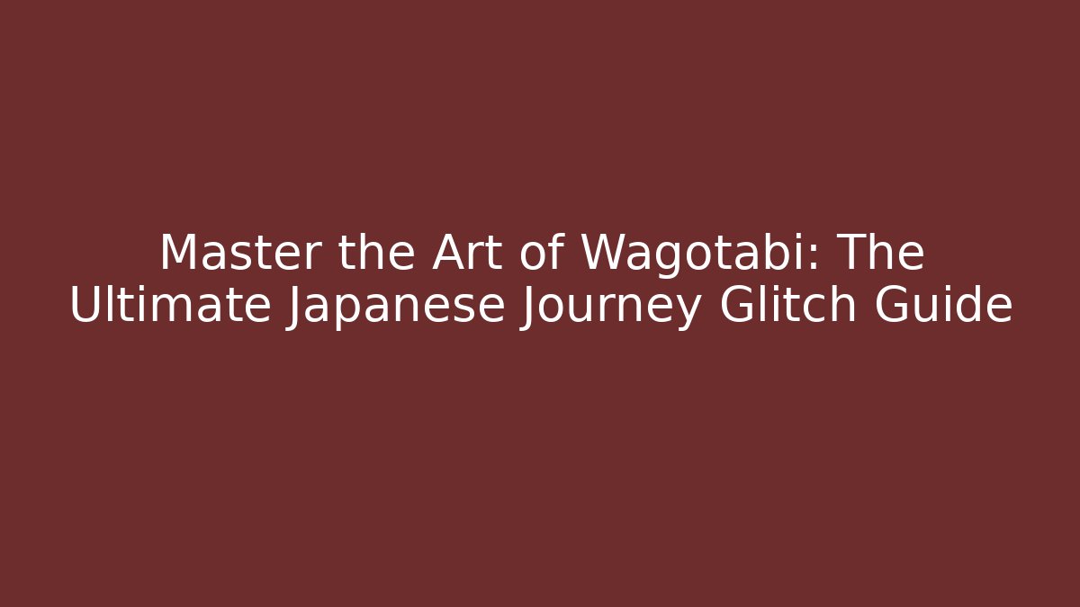 Master the Art of Wagotabi: The Ultimate Japanese Journey Glitch Guide