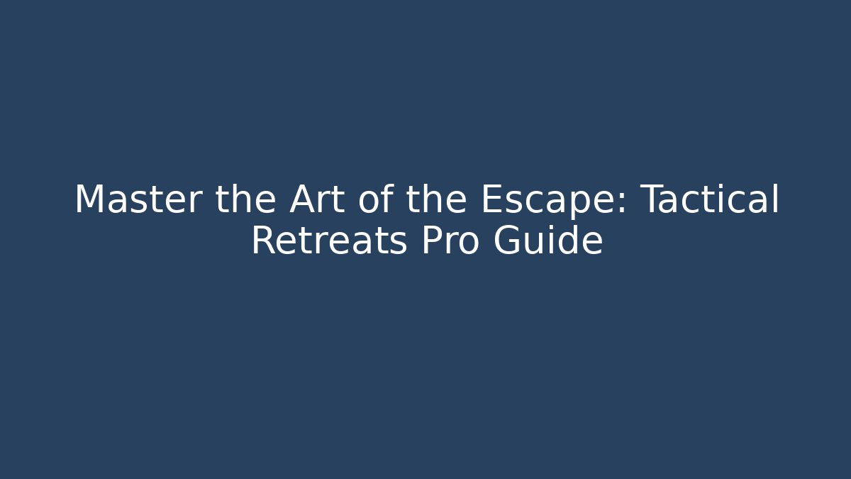 Master the Art of the Escape: Tactical Retreats Pro Guide