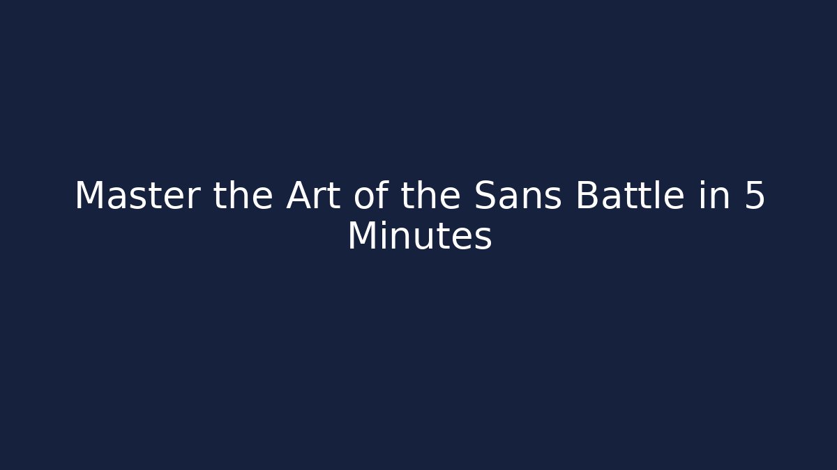 Master the Art of the Sans Battle in 5 Minutes