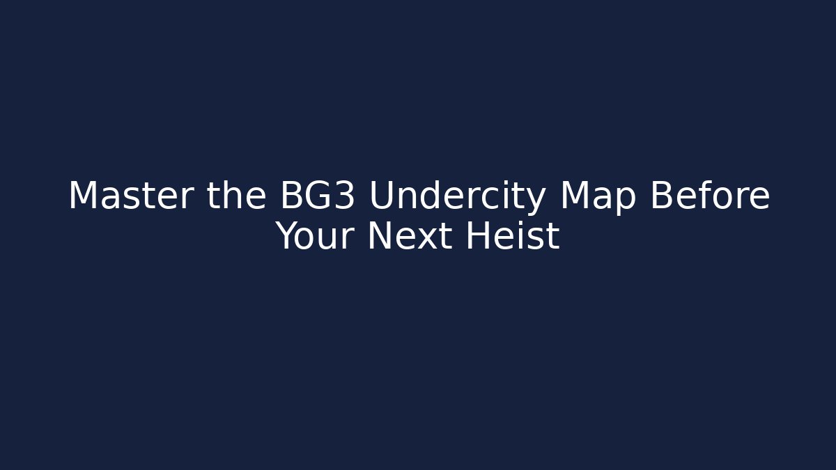 Master the BG3 Undercity Map Before Your Next Heist - Critter Realm
