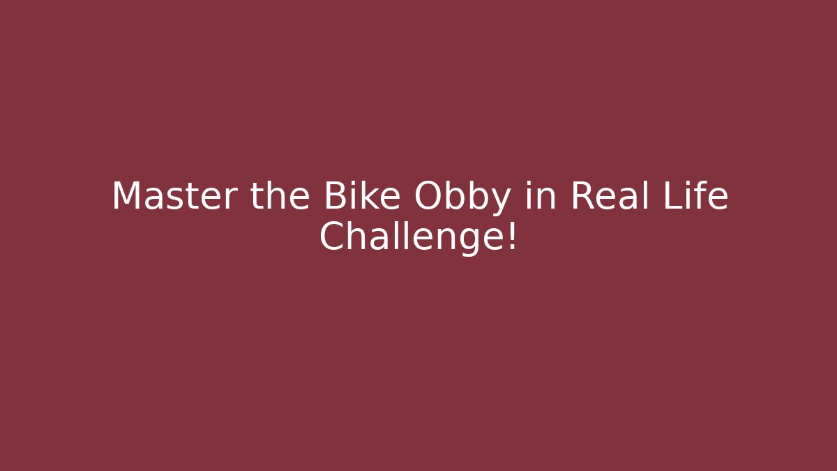 Master the Bike Obby in Real Life Challenge!