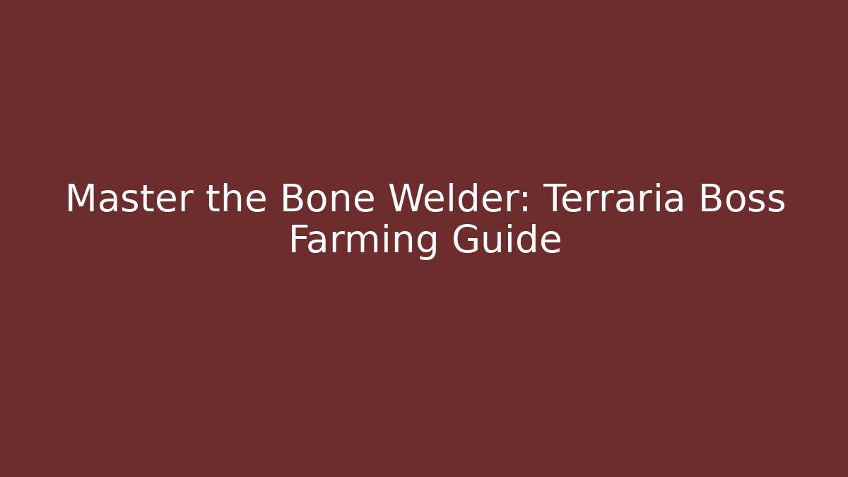 Master the Bone Welder: Terraria Boss Farming Guide
