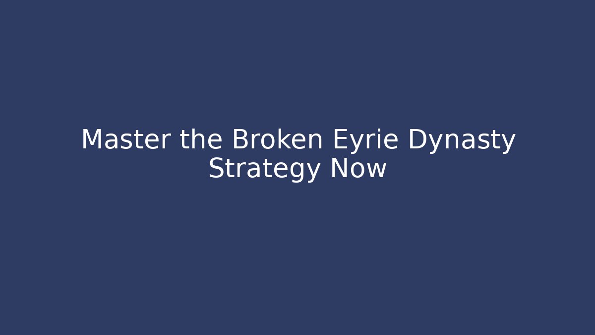 Master the Broken Eyrie Dynasty Strategy Now - Critter Realm