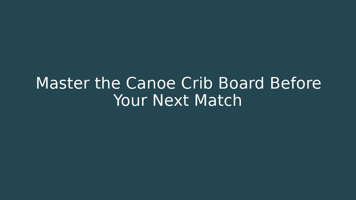 Master the Canoe Crib Board Before Your Next Match
