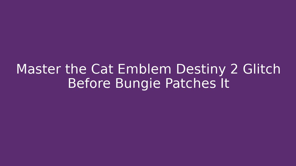 Master the Cat Emblem Destiny 2 Glitch Before Bungie Patches It