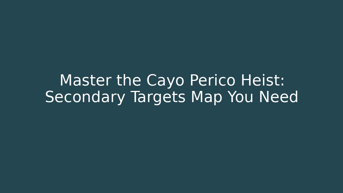 Master the Cayo Perico Heist: Secondary Targets Map You Need